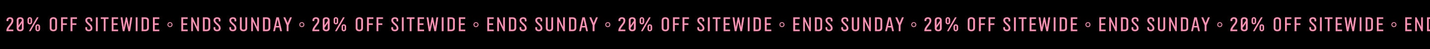 20 Off Sitewide - Ends Sunday