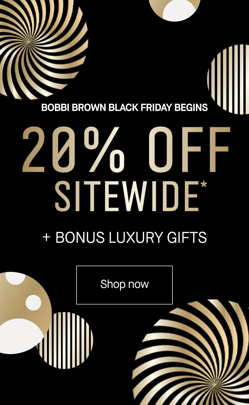 20% OFF SITEWIDE, PLUS FREE LUXURY GIFTS*