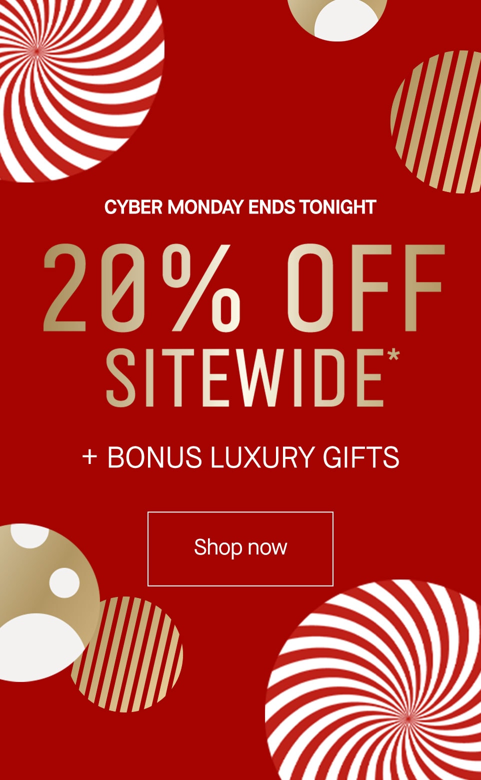 20% OFF SITEWIDE, PLUS FREE LUXURY GIFTS*